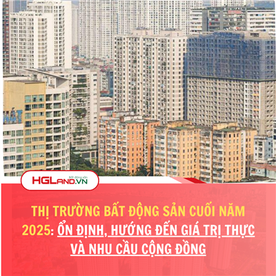 Thị trường bất động sản cuối năm 2025: Ổn định, hướng đến giá trị thực và nhu cầu cộng đồng